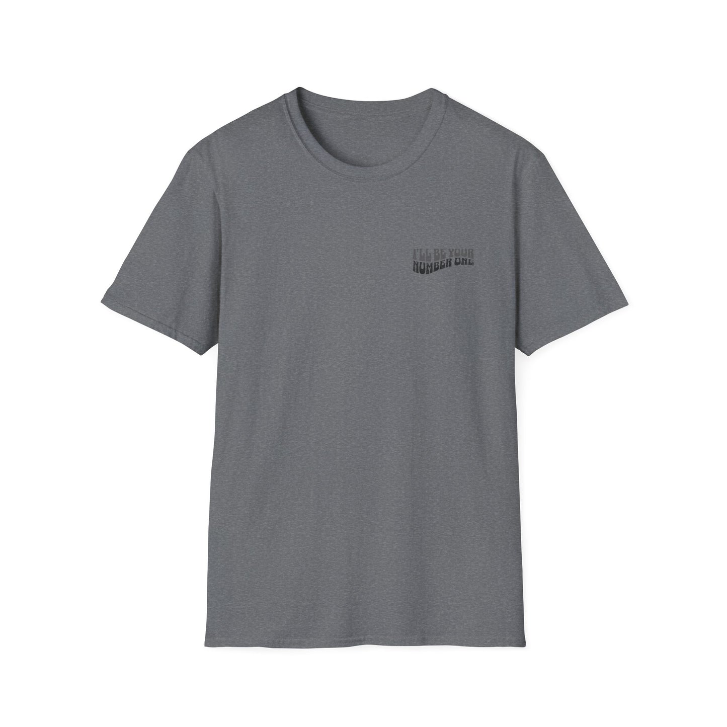 I'll Be Your #1 T-Shirt