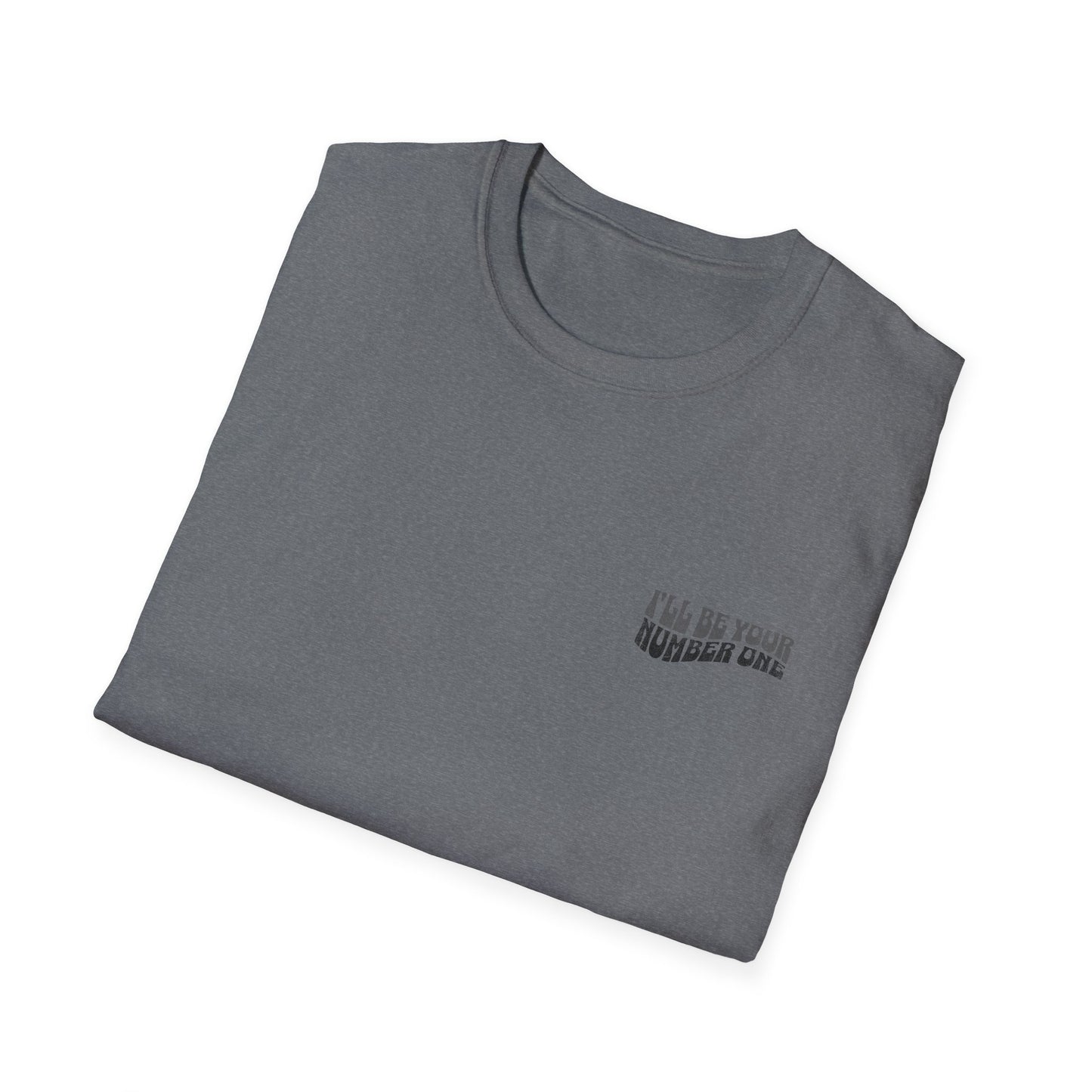 I'll Be Your #1 T-Shirt