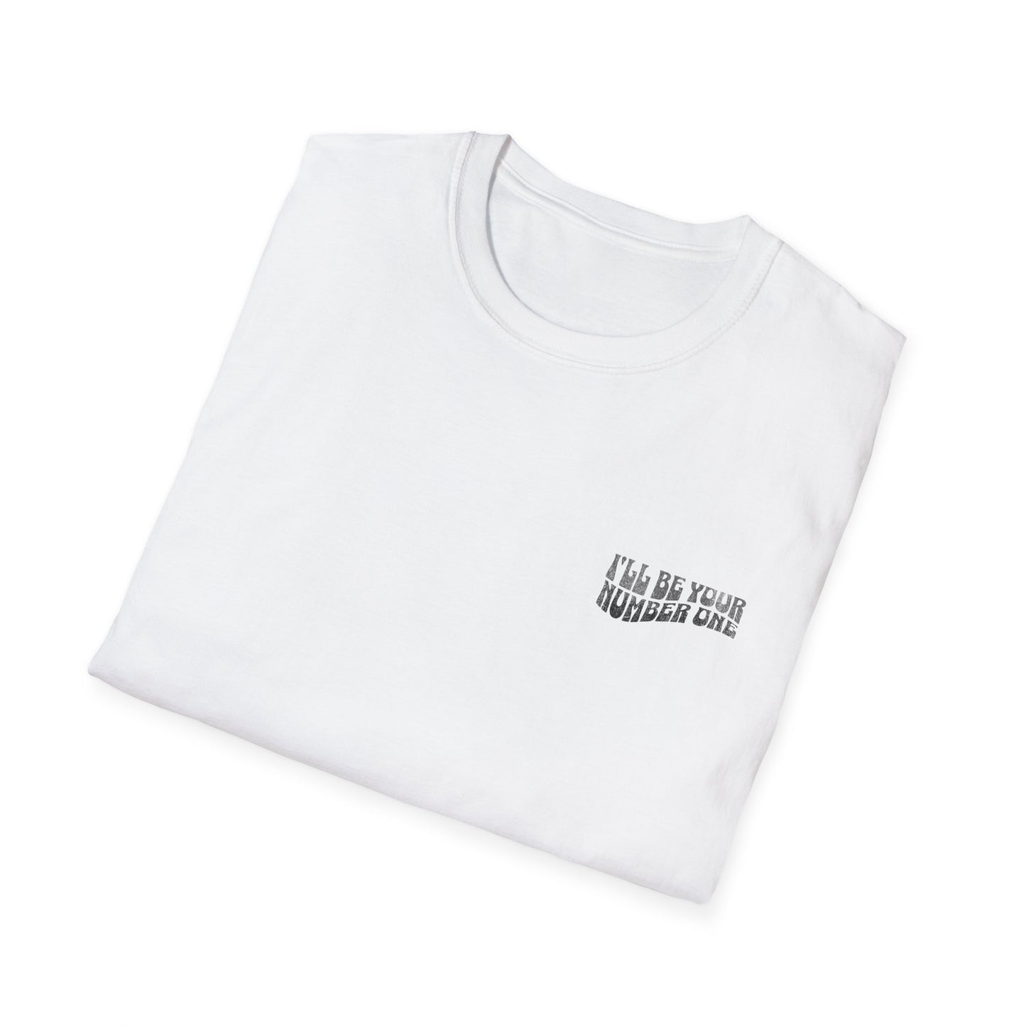 I'll Be Your #1 T-Shirt
