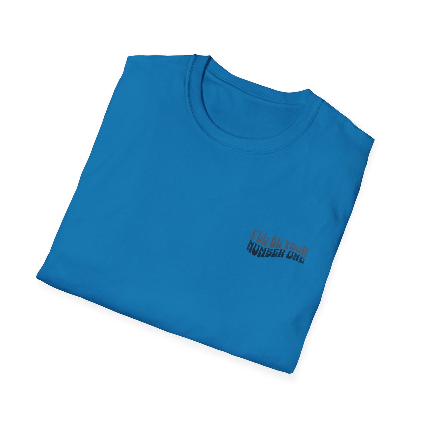 I'll Be Your #1 T-Shirt