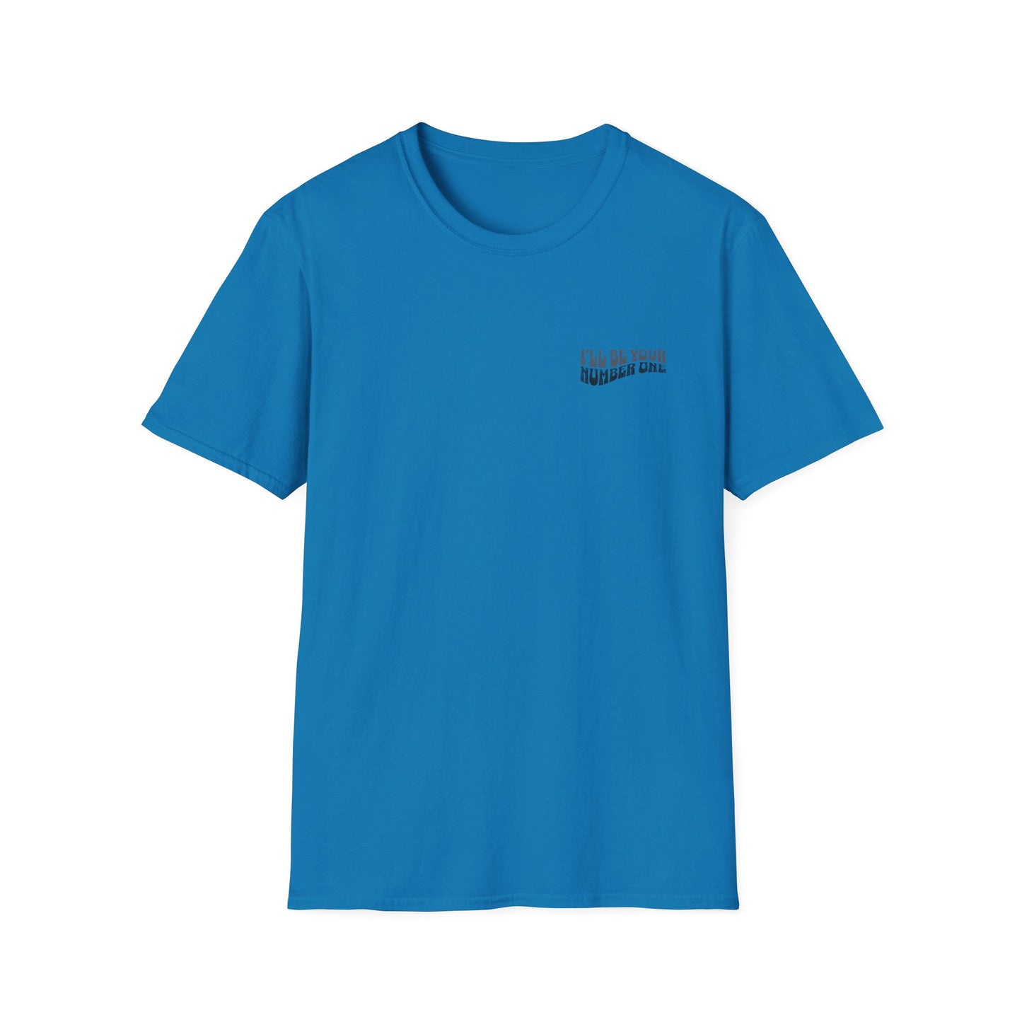 I'll Be Your #1 T-Shirt
