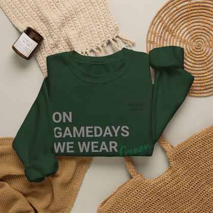 On Gamedays We Wear Green Sweatshirt
