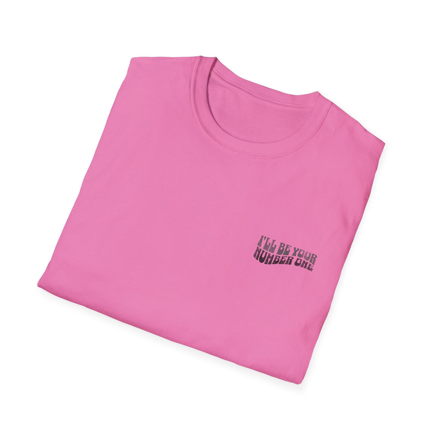 I'll Be Your #1 T-Shirt